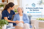 A home health care nurse comforts a smiling senior woman in a bright Indian River Shores, Florida, home.